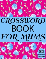 Crossword Book For Mums: Beautiful Large Print Challenging Crossword Book For Mums And Puzzle Lovers Senior Women With Supply Of 80 Puzzles And Solutions B08VLPHQ1P Book Cover