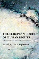 The European Court of Human Rights: Implementing Strasbourg's Judgments on Domestic Policy 0748670602 Book Cover