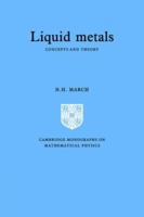 Liquid Metals: Concepts and Theory (Cambridge Monographs on Mathematical Physics) 0521019613 Book Cover
