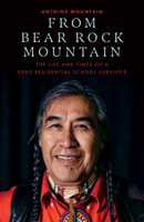 From Bear Rock Mountain: The Life and Times of a Dene Residential School Survivor 1927366801 Book Cover