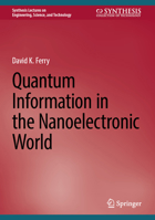 Quantum Information in the Nanoelectronic World (Synthesis Lectures on Engineering, Science, and Technology) 3031629248 Book Cover
