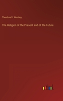 The Religion of the Present and of the Future 1015167624 Book Cover