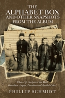 The Alphabet Box and Other Snapshots From the Album: When Life Surprises You with Guardian Angels, Piranhas and Broiled Cake! 0228884403 Book Cover