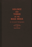 VIOLENCE AND TERROR IN THE MASS MEDIA AN ANNOTATED BIBLIOGRAPHY 0313261202 Book Cover