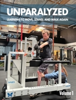 Unparalyzed: Learning to Move Stand and Walk Again Volume 1 1662960670 Book Cover