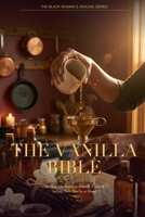 The Vanilla Bible: The Soft-Life Guide to Making, Using & Selling Pure Vanilla at Home — 96 Recipes, 58 Extracts, 330+ Pages B0H24963NJ Book Cover