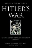 Cassell Military Classics: Hitler's War: Germany's Key Strategic Decisions 1940-1945 076073531X Book Cover