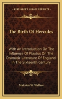 The Birth Of Hercules: With An Introduction On The Influence Of Plautus On The Dramatic Literature Of England In The Sixteenth Century 0548315124 Book Cover