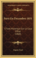 Paris En Decembre 1851: E'Tude Historique Sur Le Coup D'Etat (1868) 1160222649 Book Cover