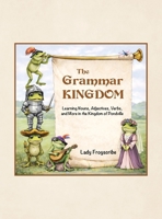 The Grammar Kingdom: Learning Nouns, Adjectives, Verbs, and More in the Kingdom of Pondville B0GTRXMQSZ Book Cover