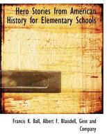 Hero Stories from American History for Elementary Schools 1481129880 Book Cover