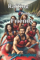 Rafting with Friends B0DTY4DZM3 Book Cover