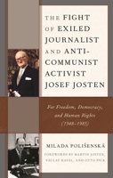 The Fight of Exiled Journalist and Anti-Communist Activist Josef Josten: For Freedom, Democracy, and Human Rights (1948-1985) 166693173X Book Cover