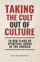 Taking The Cult Out Of Culture: 10 Red Flags of Spiritual Abuse in the Church B0FPNLRP5B Book Cover