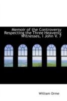 Memoir of the Controversy Respecting the Three Heavenly Witnesses, I John; Volume 7 1018901876 Book Cover