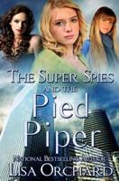 The Super Spies and the Pied Piper (book #3) 1493726579 Book Cover