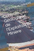 Contrôle Géologique de l’Exploitation Minière: Géologie minière, exploitation et techniques d’extraction de gisements Cupro-Cobaltifères (RDC) (Ceinture cuprifère de la RDC) (French Edition) 1656025264 Book Cover