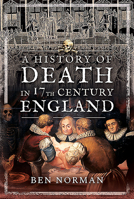 A History of Death in 17th Century England 1526755262 Book Cover