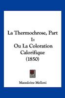 La Thermochrose, Part 1: Ou La Coloration Calorifique (1850) 1168121140 Book Cover