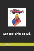 Dan! Don't drive on Dad. B08LFZZWCX Book Cover