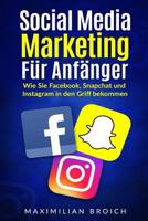 Social Media Marketing für Anfänger: Wie Sie Facebook, Snapchat und Instagram in den Griff bekommen 1541198808 Book Cover