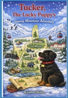Tucker, The Lucky Puppy's Snowy Mountain Adventure (Adventures of Tucker, The Lucky Puppy) B0GNZFKLQJ Book Cover