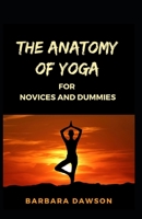 The Anatomy Of Yoga For Novices And Dummies B08QRVJ4C3 Book Cover