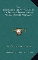 The Encircled Serpent a Study of Serpent Symbolism in All Countries And Ages 1162766700 Book Cover