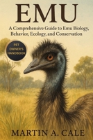 EMU: A Comprehensive Guide to Emu Biology, Behavior, Ecology, and Conservation. B0FQPNXD3C Book Cover