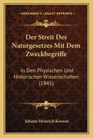 Der Streit Des Naturgesetzes Mit Dem Zweckbegriffe In Den Physischen Und Historischen Wissenschaften: Eine Einleitung In Das Studium Der Philosophie 1167592824 Book Cover
