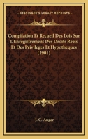 Compilation Et Recueil Des Lois Sur L'Enregistrement Des Droits Reels Et Des Privileges Et Hypotheques (1901) 1148092234 Book Cover
