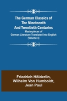 The German Classics of the Nineteenth and Twentieth Centuries (Volume 4) Masterpieces of German Literature Translated into English 9355751745 Book Cover