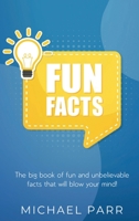 Fun Facts: The big book of fun and unbelievable facts that will blow your mind! 1761030175 Book Cover