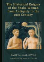 The Historical Enigma of the Snake Woman from Antiquity to the 21st Century 1527503054 Book Cover