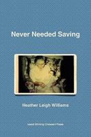 Never Needed Saving 0578032856 Book Cover