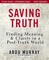 Saving Truth Study Guide plus Streaming Video: Finding Meaning and Clarity in a Post-Truth World 0310178134 Book Cover