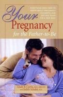 Your Pregnancy For The Father To Be: Everything Dads Need to Know About Pregnancy, Childbirth, and Getting Ready for a New Baby (Your Pregnancy Series) 073821275X Book Cover