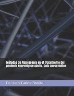 Métodos de Fisioterapia en el tratamiento del paciente Neurológico Adulto. Guía Curso Online (Spanish Edition) B088N3ZPLN Book Cover