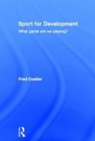 Sport for Development: What game are we playing? 0415567033 Book Cover