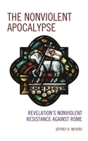 The Nonviolent Apocalypse: Revelation's Nonviolent Resistance Against Rome 1978708343 Book Cover