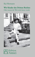 Wir Kinder des Dritten Reiches: Oder warum die Welt nicht besser wurde (German Edition) 3939322598 Book Cover