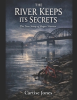 The River Keeps Its Secrets: The Boy By The Bridge: The Unsolved Murder Of Roger Warren B0GW8G8F3V Book Cover