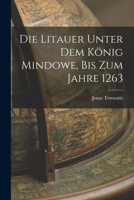 Die Litauer unter dem König Mindowe, bis zum Jahre 1263 1017970408 Book Cover