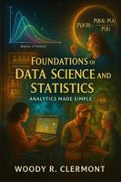 Foundations of Data Science and Statistics: Analytics Made Simple B0FK4F57H6 Book Cover