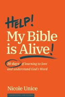 Help! My Bible Is Alive!: 30 Days of Learning to Love and Understand God’s Word 1641580216 Book Cover