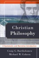 Christian Philosophy: A Systematic and Narrative Introduction 0801039118 Book Cover