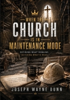 When the Church Is in Maintenance Mode: Refining What Remains. Building What's Next. B0H9B6781Z Book Cover