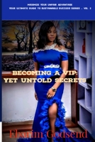 Becoming a VIP: Yet Untold Secrets 1714380246 Book Cover