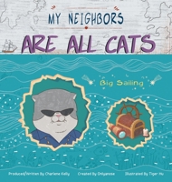 My Neighbors Are All Cats: Big Sailing 1480887757 Book Cover