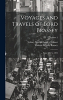 Voyages and Travels of Lord Brassey: ... From 1862 to 1894; Volume 2 1020321407 Book Cover